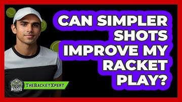 Can Simpler Shots Improve My Racket Play?