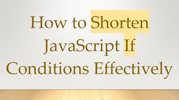 How to Shorten JavaScript If Conditions Effectively