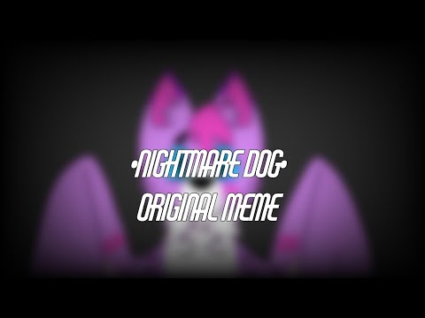 •nightmare-dog•-|-meme-(original?)