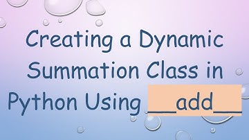 Creating a Dynamic Summation Class in Python Using __add__
