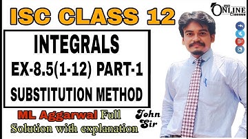 INTEGRALS EX-8.5(1-12)PART-1 ISC CLASS 12 || ML AGGARWAL || JBR ONLINE CLASSES