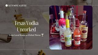 Texas Vodka Uncorked: From Local Roots to Global Flavor | Let's Wine A Little