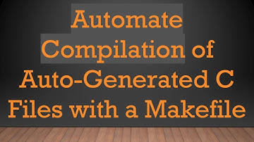 Automate Compilation of Auto-Generated C Files with a Makefile