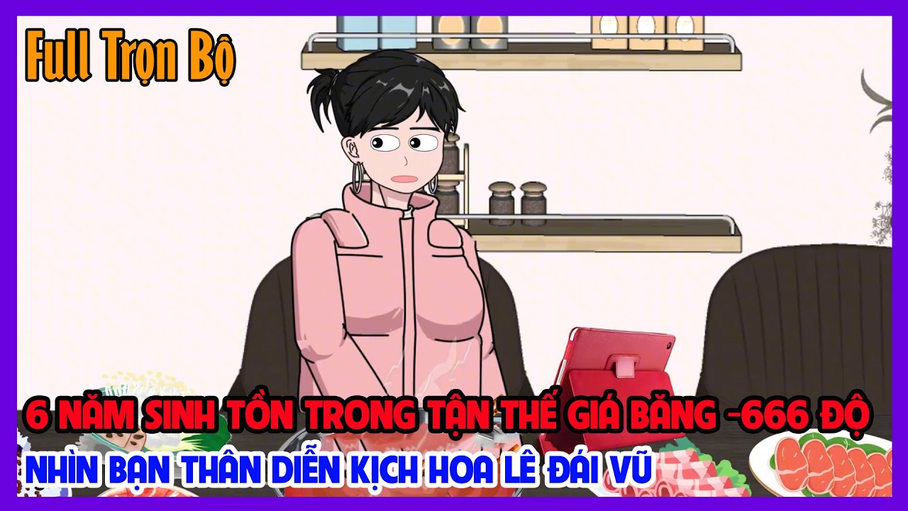 (Full Version)6 NĂM SINH TỒN TRONG TẬN THẾ GIÁ BĂNG -666 ĐỘ NHÌN BẠN THÂN DIỄN KỊCH|Tiểu Hinh Review