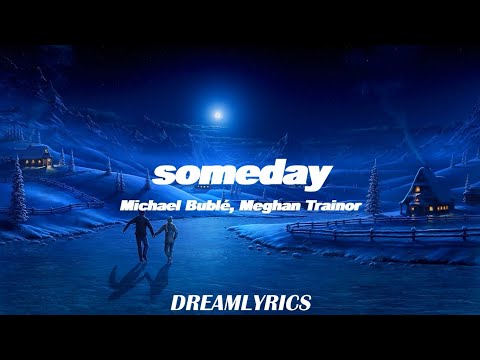 Someday (Lyrics) - Michael Bublé, Meghan Trainor