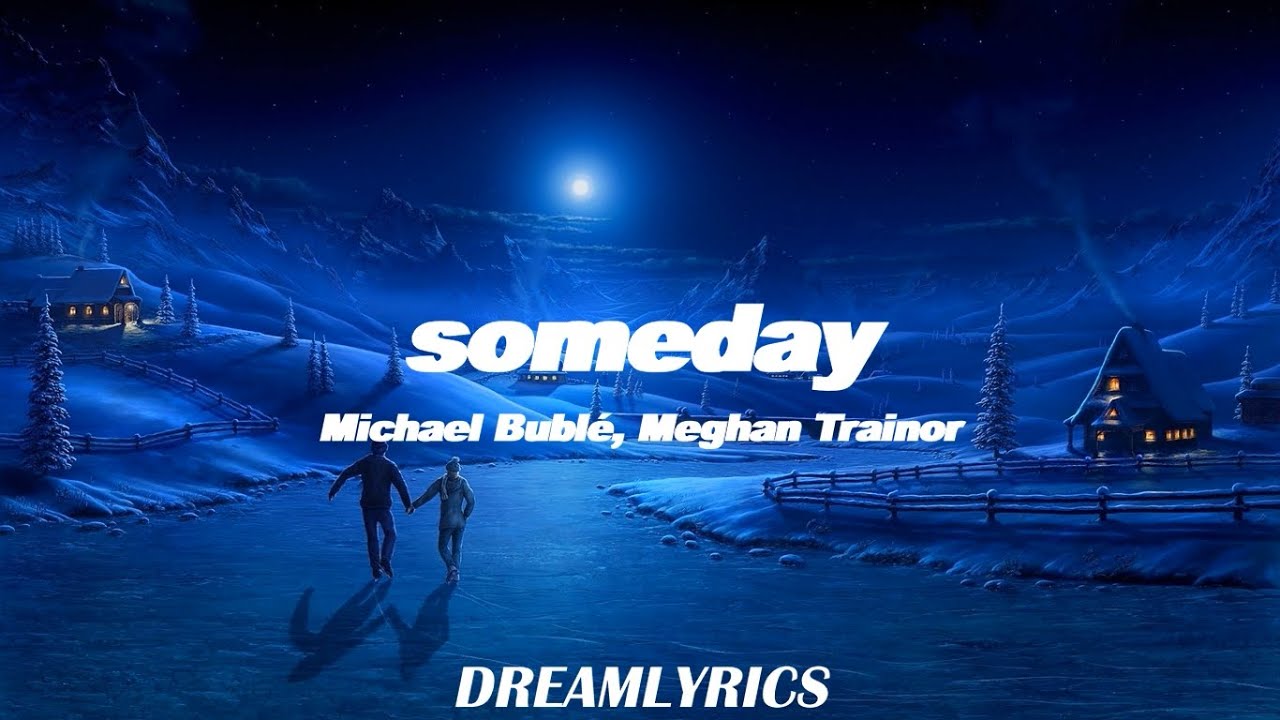 Someday (Lyrics) - Michael Bublé, Meghan Trainor
