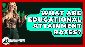 What Are Educational Attainment Rates? - The Friendly Statistician