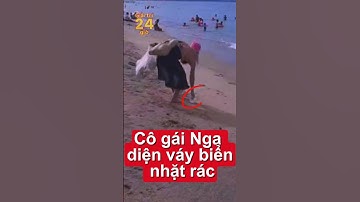 Hành động đẹp nhặt rác bãi biển của cô gái Nga