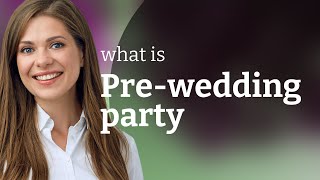 Understanding the Joyful Celebration: The Pre-Wedding Party