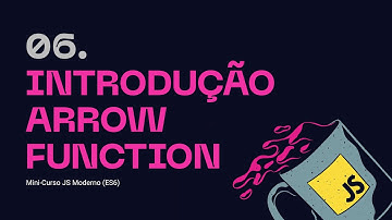06. Introdução Arrow Function - Mini-curso JS Moderno (ES6)