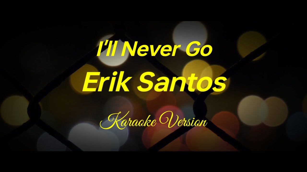 I'll Never Go - Erik Santos - Karaoke - YouTube Music