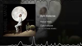 Mabel Matiz - Öyle Kolaysa ( KUTAY OZTURK REMIX )