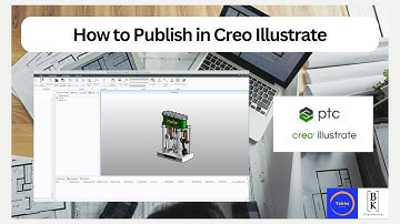 How to Publish in Creo Illustrate | Mechanical Engineering | BK Engineering