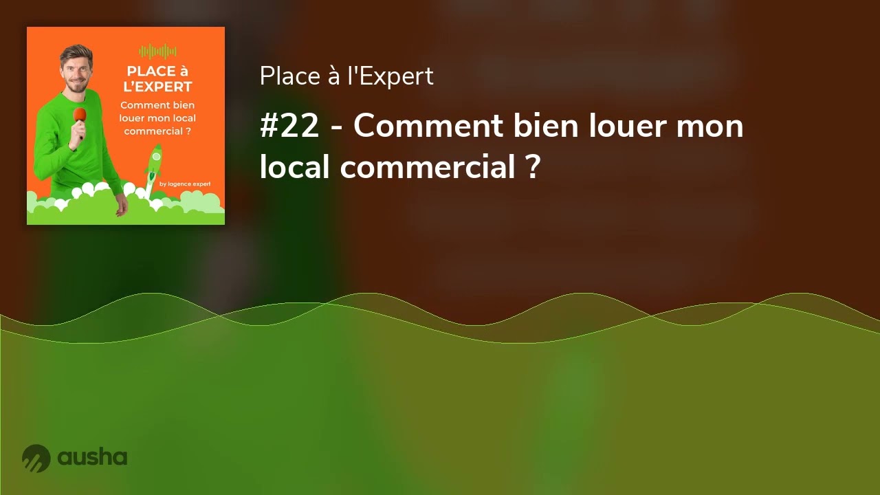 #22 - Comment bien louer mon local commercial ?