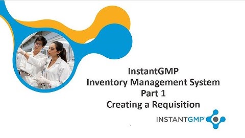 InstantGMP Inventory Management Training Part 1| How to Create a Material Requisition