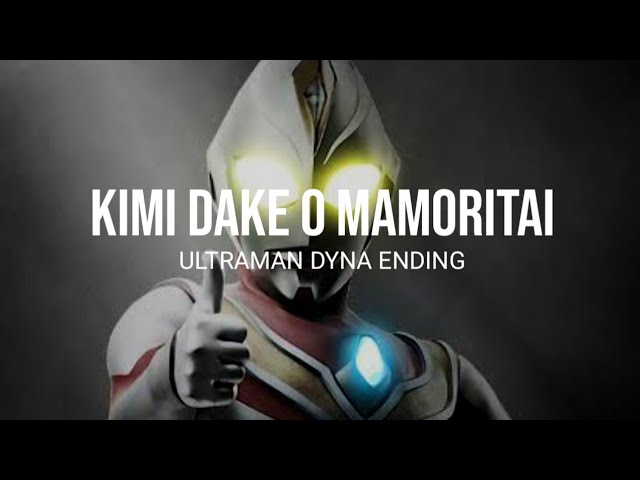 Kimi Dake O Mamoritai (Ultraman Dyna Ending) Lyrics class=