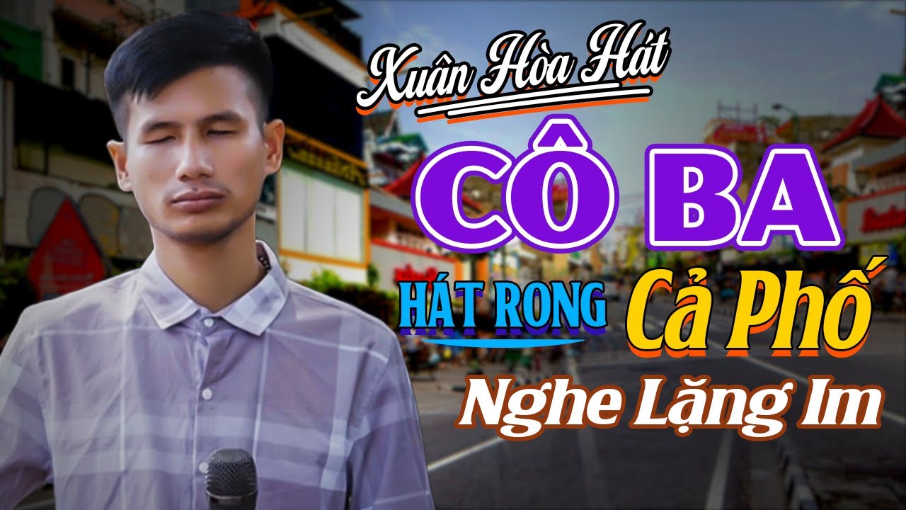 Cô Ba, Buồn Làm Chi Em Ơi - Xuân Hòa Ca Sĩ Mù Hát Rong Đường Phố Giọng Ca Buồn Da Diết