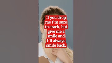 If you drop me I’m sure to crack, but give me a smile and I’ll always smile back. What am I?