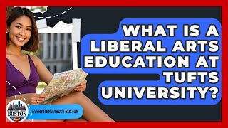 What Is A Liberal Arts Education At Tufts University? - Everything About Boston