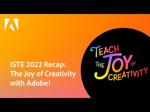 ISTE 2022 Recap: The Joy of Creativity with Adobe!