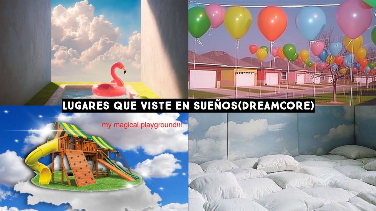 Lugares que haz visto en sueños(DREAMCORE)🌈/CORE_YT