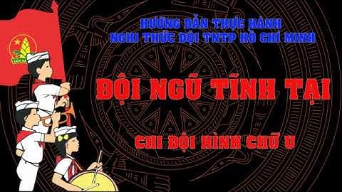 NGHI THỨC ĐỘI TNTP HCM | Đội hình đội ngũ | Đội ngũ tĩnh tại | Chi đội hình chữ U