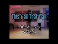 水曜LOCKオープンクラス | WATARU | This Y&#39;all That Y&#39;all