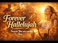 Forever Hallelujah – Uplifting Worship Song of Victory in Jesus