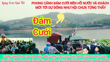 Toàn Cảnh Đám Cưới Sơn Hải - Bắc Giang 24/2/2023 , Đám Cưới Bên Hồ Đập Nước Và Đông Kín Khách Mời