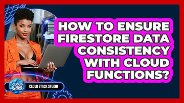 How To Ensure Firestore Data Consistency With Cloud Functions? - Cloud Stack Studio