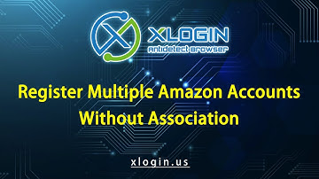 How to Register and Login to Multiple Amazon Accounts at Once on XLogin? @XloginSupport