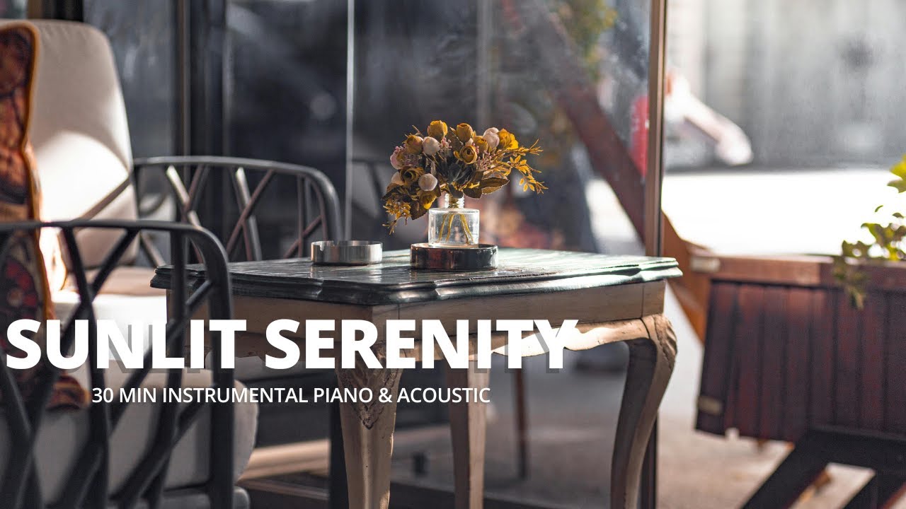 Cozy Lofi – SUNLIT SERENITY | 30-Min Peaceful Piano & Acoustic for Calm Days