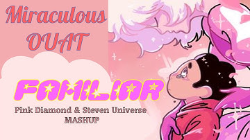Familiar | Pink Diamond & Steven Universe MASHUP | Miraculous OUAT
