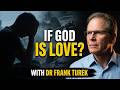 If God Is Love, Why Do Innocent People Suffer? Dr Frank Turek