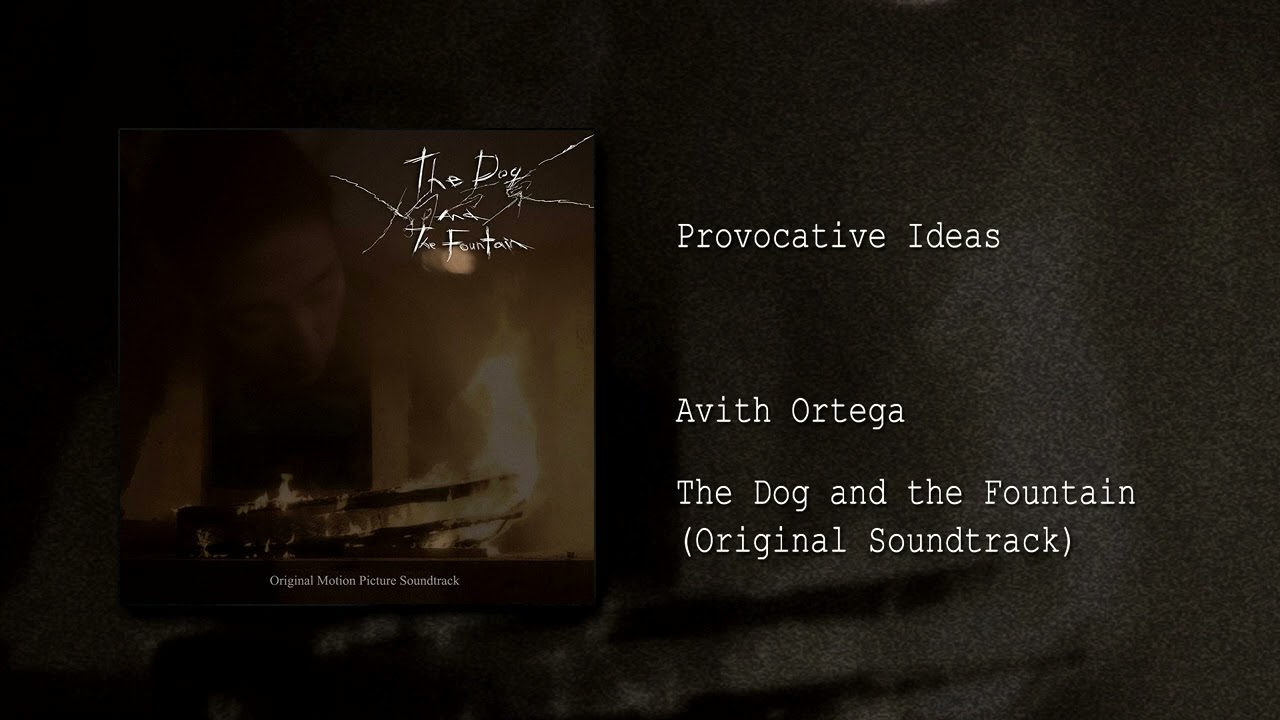 Provocative Ideas (from "The Dog and the Fountain: Original Soundtrack" by Avith Ortega)