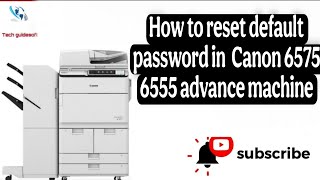 How to reset default password in Canon advance machine like 6575 or 6555