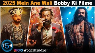Top 5 Upcoming Bobby Deol Movies In 2025 || 2025 में आने वाली बॉबी देओल की 5 बड़ी फिल्मे...