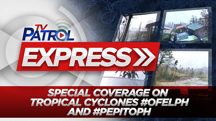 LIVE: TV Patrol Express Special Coverage on Tropical Cyclones #OfelPH and #PepitoPH