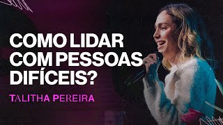 COMO LIDAR COM PESSOAS DIFÍCEIS - Talitha Pereira