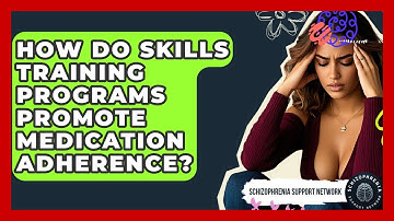 How Do Skills Training Programs Promote Medication Adherence? - Schizophrenia Support Network