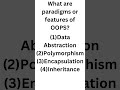 What are paradigms or features of OOPS