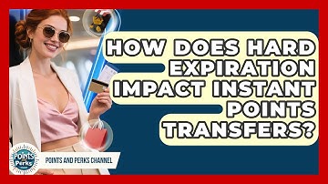 How Does Hard Expiration Impact Instant Points Transfers? - Points and Perks Channel