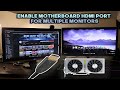 How to enable motherboardmi port for multiple monitors  use graphics card  integrated graphics