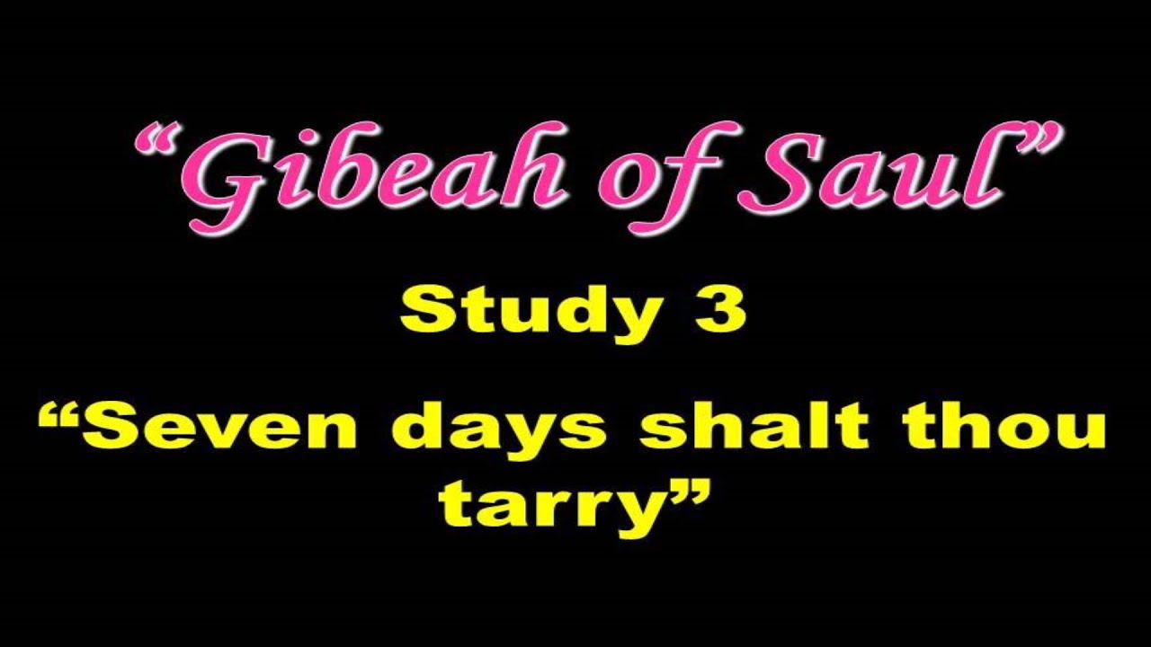 Gibeah Of Saul: Study 3 - 'Seven Days Thou Shall Tarry'