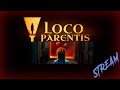 Loco Parentis | СТРИМ