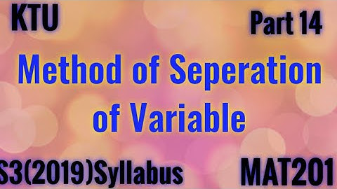 Method of Seperation of Variables|S3(2019) syllabus|MAT201|Module1 |KTU|Btech Mathematics Part14