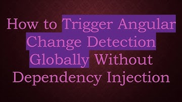 How to Trigger Angular Change Detection Globally Without Dependency Injection