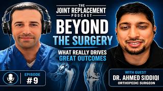 Beyond the Surgery: What Actually Drives Great Joint Replacement Outcomes | Dr. Ahmed Siddiqi