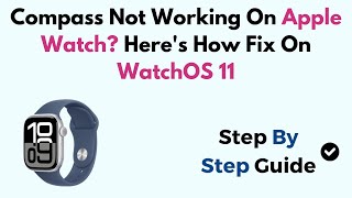 Compass Not Working On Apple Watch? Here's How Fix On WatchOS 11
