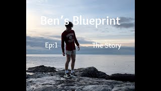 Ben's Blueprint Ep 1: My Story
